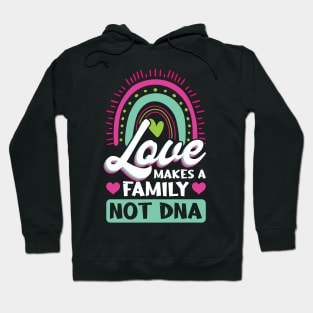 Love Makes A Family Not DNA - Adoption Day Hoodie